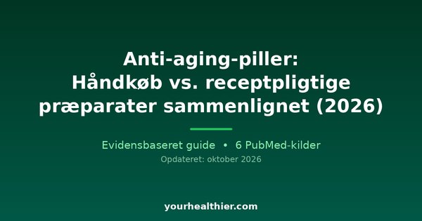 Anti-aging-piller: Håndkøb vs. receptpligtige præparater sammenlignet (2026)