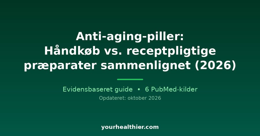 Anti-aging-piller: Håndkøb vs. receptpligtige præparater sammenlignet (2026)
