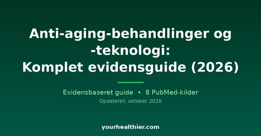 Anti-aging-behandlinger og -teknologi: Komplet evidensguide (2026)