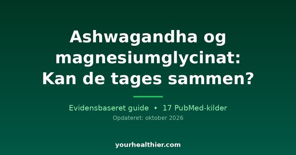 Ashwagandha og magnesiumglycinat: Kan de tages sammen?
