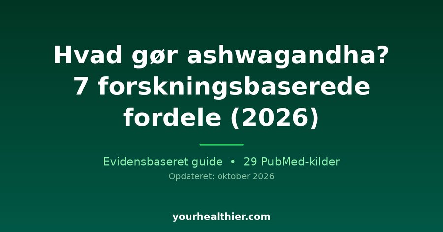 Hvad gør ashwagandha? 7 forskningsbaserede fordele (2026)