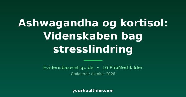 Ashwagandha og kortisol: Videnskaben bag stresslindring