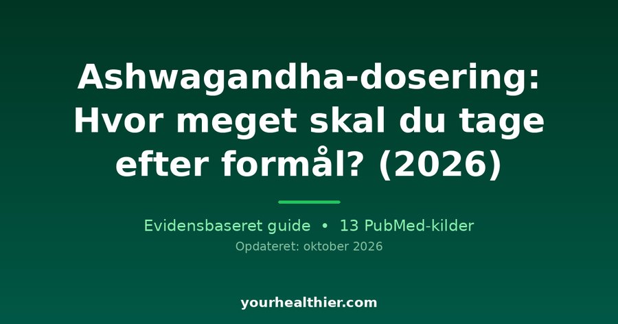 Ashwagandha-dosering: Hvor meget skal du tage efter formål? (2026)