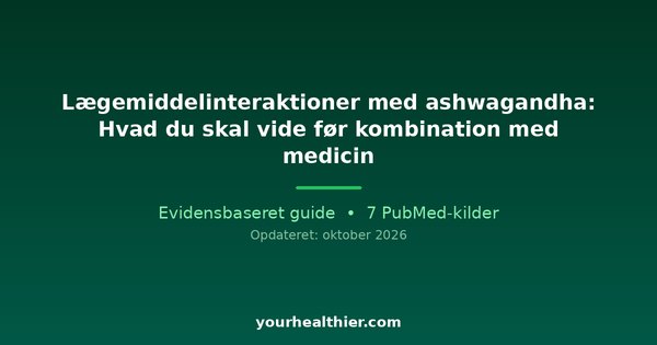 Lægemiddelinteraktioner med ashwagandha: Hvad du skal vide før kombination med medicin