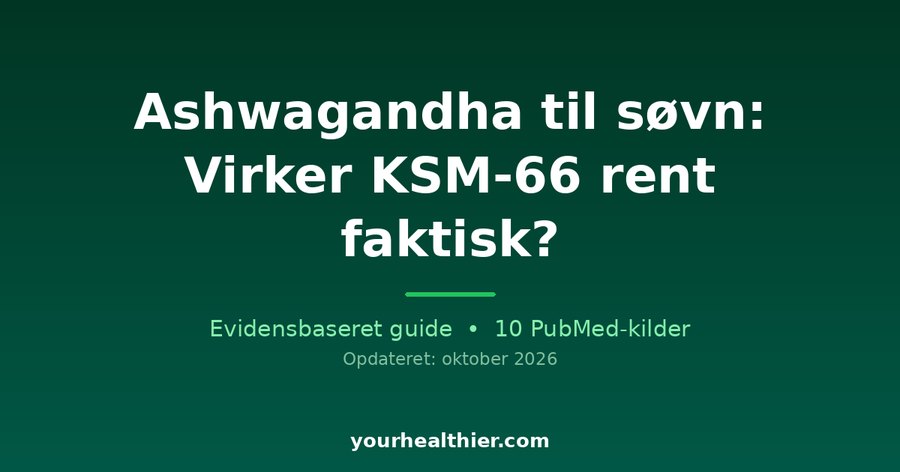 Ashwagandha til søvn: Virker KSM-66 rent faktisk?