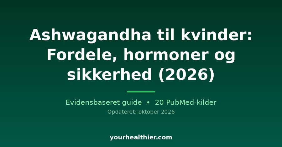 Ashwagandha til kvinder: Fordele, hormoner og sikkerhed (2026)