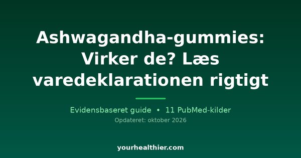 Ashwagandha-gummies: Virker de? Læs varedeklarationen rigtigt