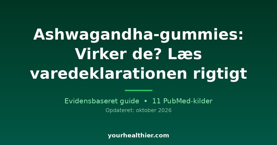 Ashwagandha-gummies: Virker de? Læs varedeklarationen rigtigt