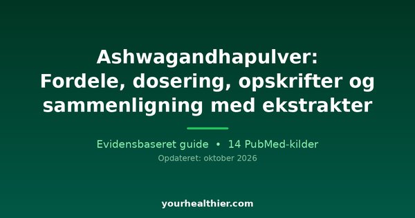 Ashwagandhapulver: Fordele, dosering, opskrifter og sammenligning med ekstrakter
