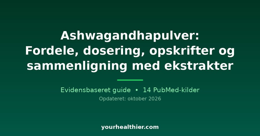 Ashwagandhapulver: Fordele, dosering, opskrifter og sammenligning med ekstrakter