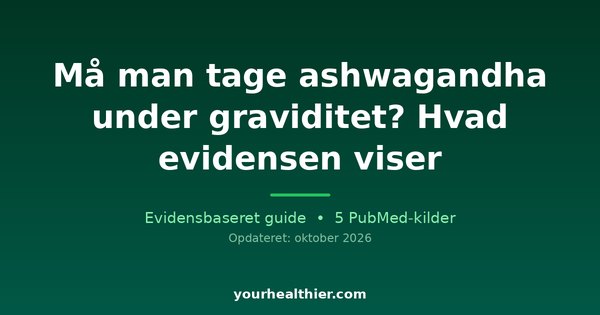 Må man tage ashwagandha under graviditet? Hvad evidensen viser