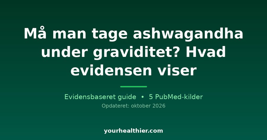 Må man tage ashwagandha under graviditet? Hvad evidensen viser