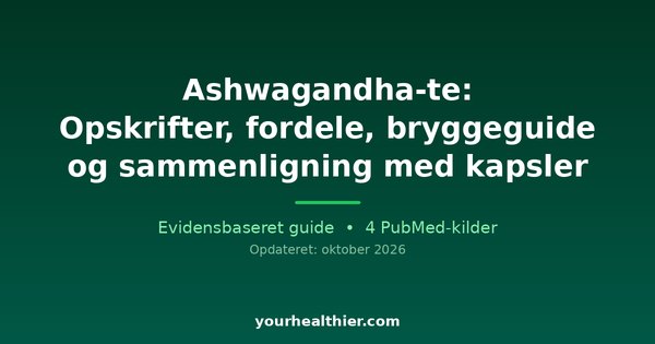Ashwagandha-te: Opskrifter, fordele, bryggeguide og sammenligning med kapsler
