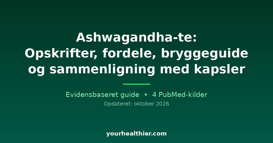 Ashwagandha-te: Opskrifter, fordele, bryggeguide og sammenligning med kapsler