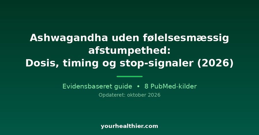 Ashwagandha uden følelsesmæssig afstumpethed: Dosis, timing og stop-signaler (2026)