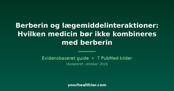 Berberin og lægemiddelinteraktioner: Hvilken medicin bør ikke kombineres med berberin