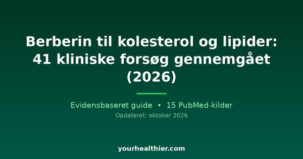 Berberin til kolesterol og lipider: 41 kliniske forsøg gennemgået (2026)