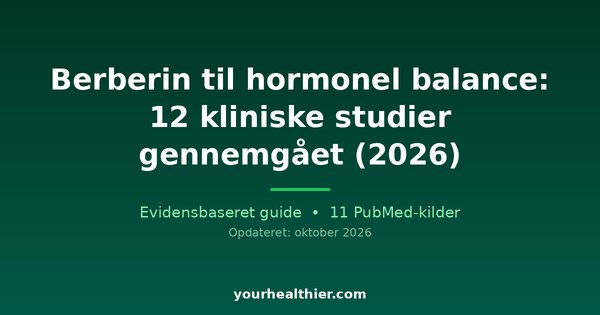 Berberin til hormonel balance: 12 kliniske studier gennemgået (2026)