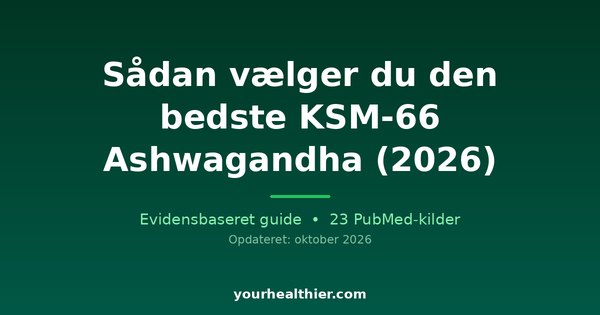 Sådan vælger du den bedste KSM-66 Ashwagandha (2026)