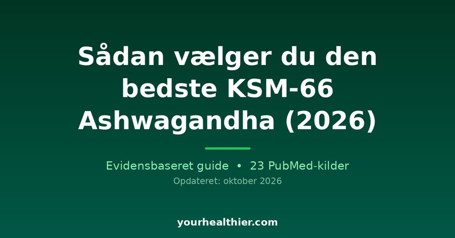 Sådan vælger du den bedste KSM-66 Ashwagandha (2026)