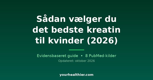 Sådan vælger du det bedste kreatin til kvinder (2026)