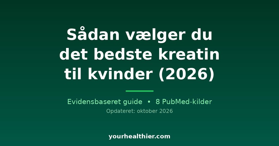 Sådan vælger du det bedste kreatin til kvinder (2026)
