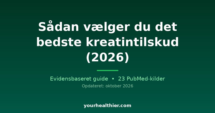 Sådan vælger du det bedste kreatintilskud (2026)