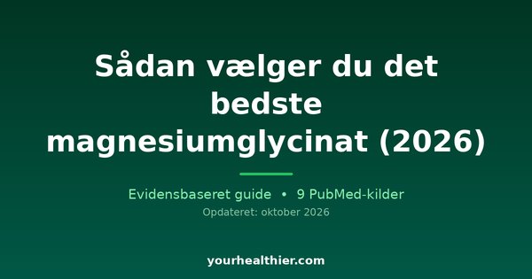 Sådan vælger du det bedste magnesiumglycinat (2026)