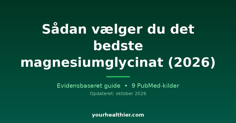 Sådan vælger du det bedste magnesiumglycinat (2026)