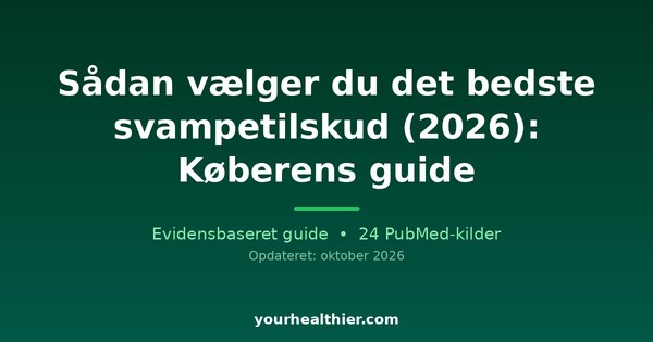 Sådan vælger du det bedste svampetilskud (2026): Køberens guide