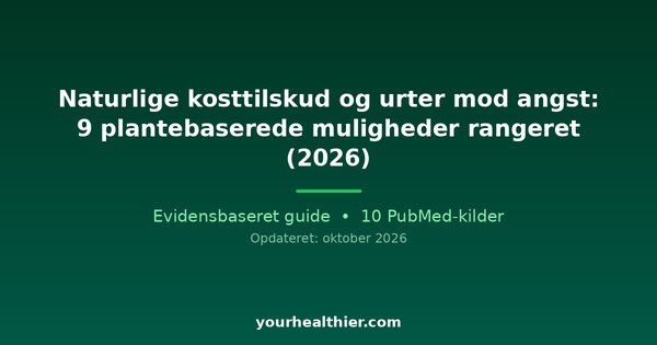 Naturlige kosttilskud og urter mod angst: 9 plantebaserede muligheder rangeret (2026)