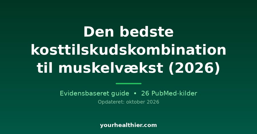 Den bedste kosttilskudskombination til muskelvækst (2026)