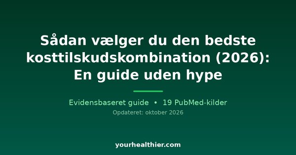 Sådan vælger du den bedste kosttilskudskombination (2026): En guide uden hype