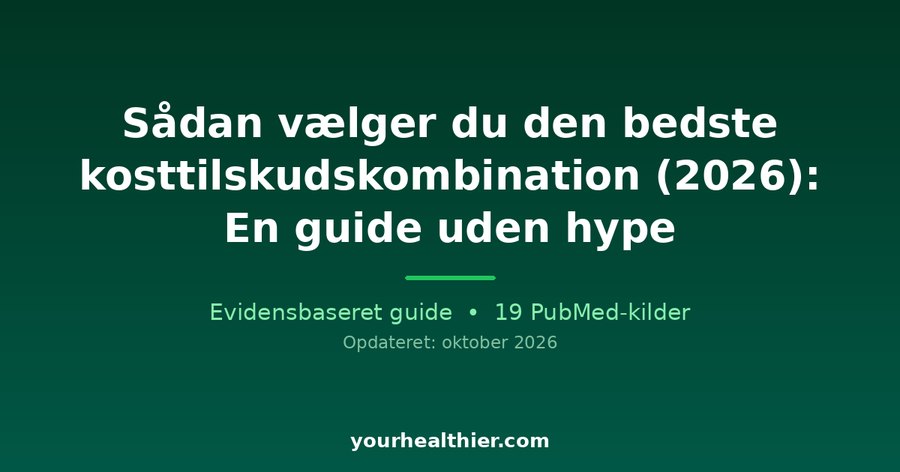 Sådan vælger du den bedste kosttilskudskombination (2026): En guide uden hype