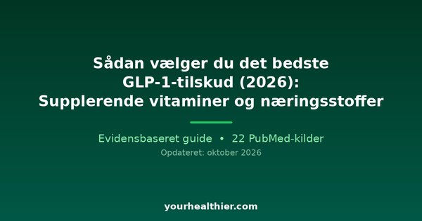 Sådan vælger du det bedste GLP-1-tilskud (2026): Supplerende vitaminer og næringsstoffer