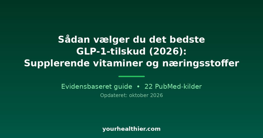Sådan vælger du det bedste GLP-1-tilskud (2026): Supplerende vitaminer og næringsstoffer