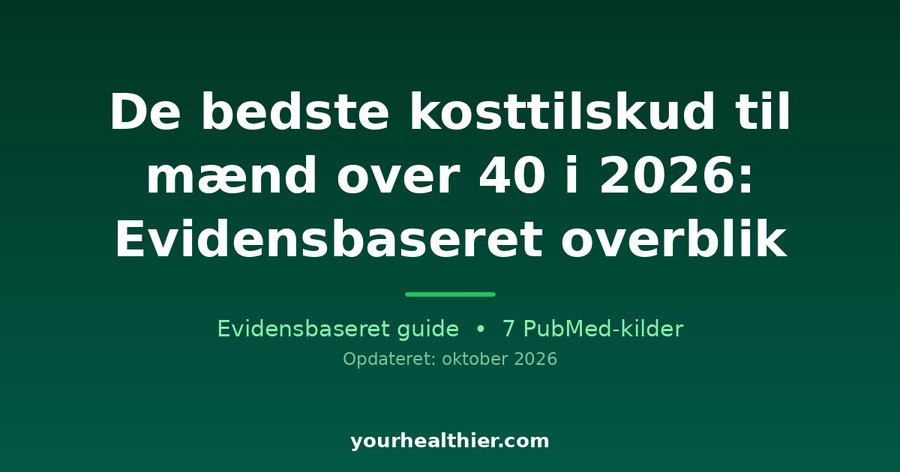 De bedste kosttilskud til mænd over 40 i 2026: Evidensbaseret overblik