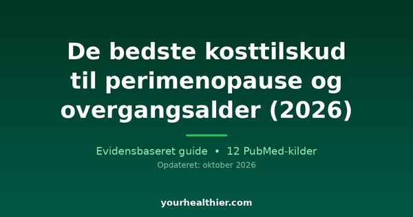 De bedste kosttilskud til perimenopause og overgangsalder (2026)
