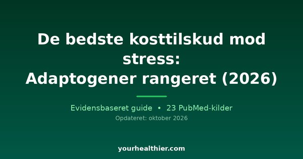 De bedste kosttilskud mod stress: Adaptogener rangeret (2026)