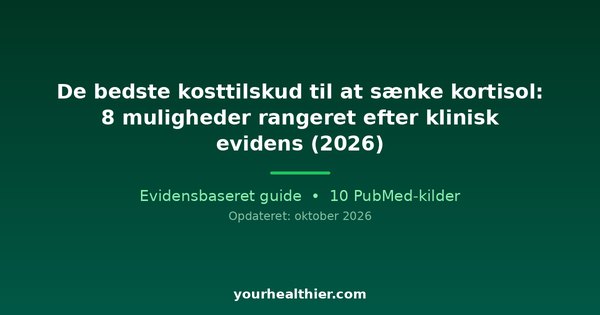 De bedste kosttilskud til at sænke kortisol: 8 muligheder rangeret efter klinisk evidens (2026)
