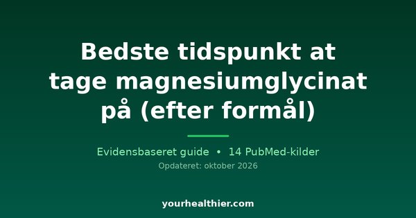 Bedste tidspunkt at tage magnesiumglycinat på (efter formål)