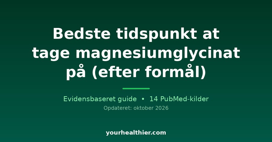 Bedste tidspunkt at tage magnesiumglycinat på (efter formål)