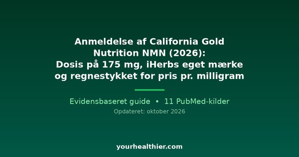 Anmeldelse af California Gold Nutrition NMN (2026): Dosis på 175 mg, iHerbs eget mærke og regnestykket for pris pr. milligram