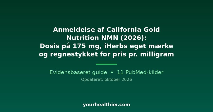 Anmeldelse af California Gold Nutrition NMN (2026): Dosis på 175 mg, iHerbs eget mærke og regnestykket for pris pr. milligram