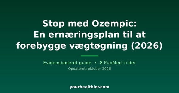 Stop med Ozempic: En ernæringsplan til at forebygge vægtøgning (2026)