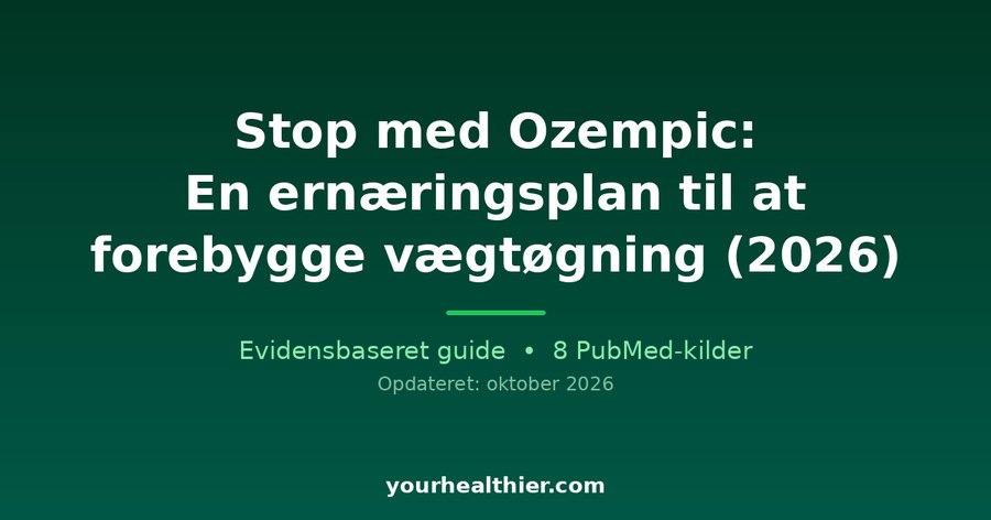 Stop med Ozempic: En ernæringsplan til at forebygge vægtøgning (2026)