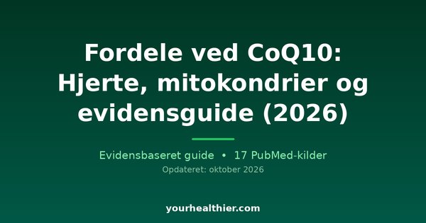 Fordele ved CoQ10: Hjerte, mitokondrier og evidensguide (2026)