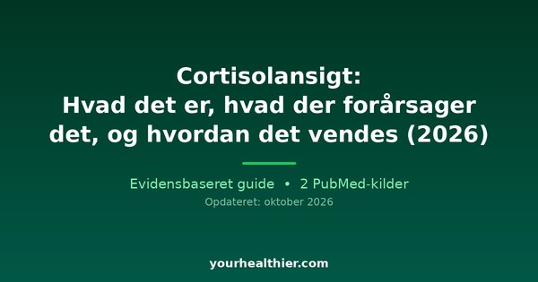 Cortisolansigt: Hvad det er, hvad der forårsager det, og hvordan det vendes (2026)