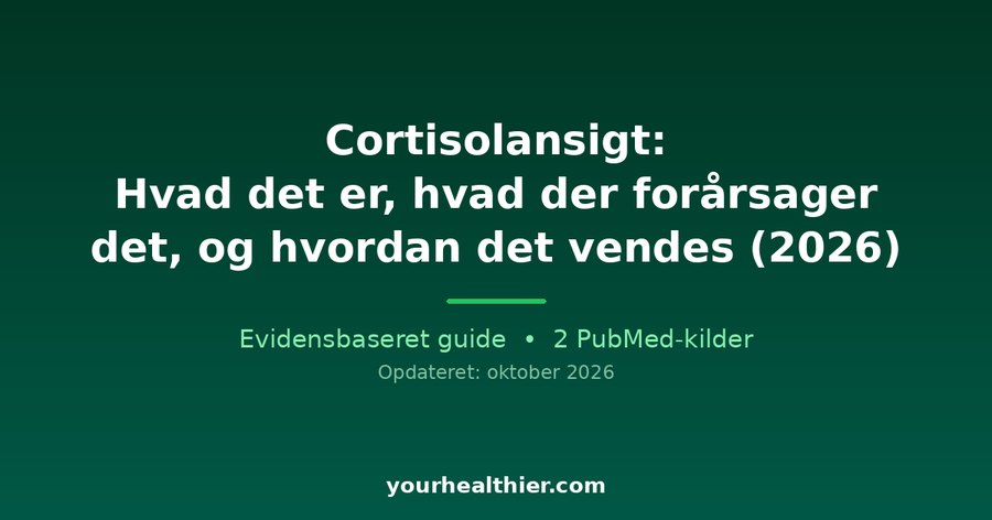 Cortisolansigt: Hvad det er, hvad der forårsager det, og hvordan det vendes (2026)