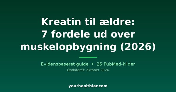 Kreatin til ældre: 7 fordele ud over muskelopbygning (2026)